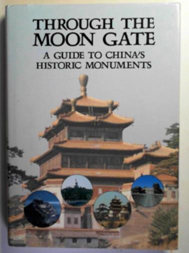  - Through the moon gate: a guide to China's historic monuments