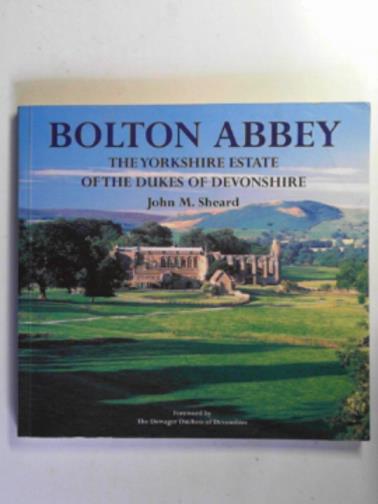 SHEARD, John. M - Bolton Abbey: the Yorkshire estate of the Dukes of Devonshire