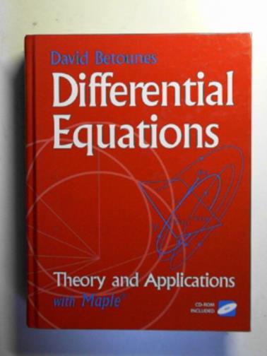 BETOUNES, David - Differential equations: theory and applications with Maple