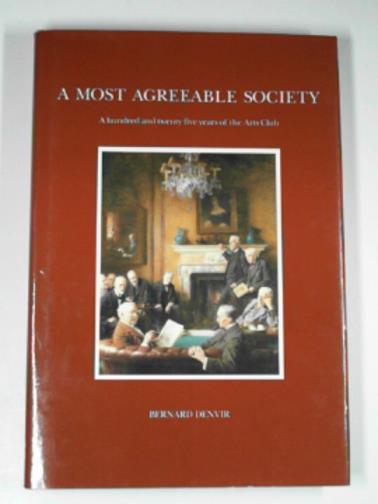 DENVIR, Bernard - A most agreeable society: a hundred and twenty five years of the Arts Club