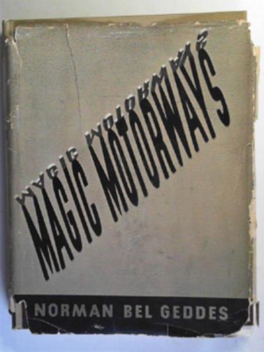 BEL GEDDES, Norman - Magic motorways