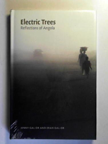 GAL-OR, Jenny & GAL-OR, Eran - Electric trees: reflections of Angola