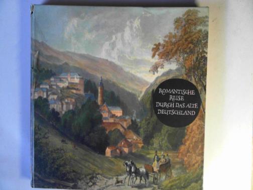 MULLER, Rolf - Romantische Reise durch das Alte Deutschland: Stadte und Landschaften in zeitgenossischen Stichen und Lithographien