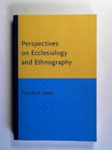 WARD, Pete (ed) - Perspectives on ecclesiology and ethnography