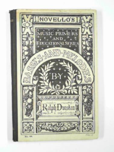 DUNSTAN, Ralph - Novello's musical primers and educational series; basses and melodies, for students of harmony and players from figured basses, selected and adapted from the works of great composers.