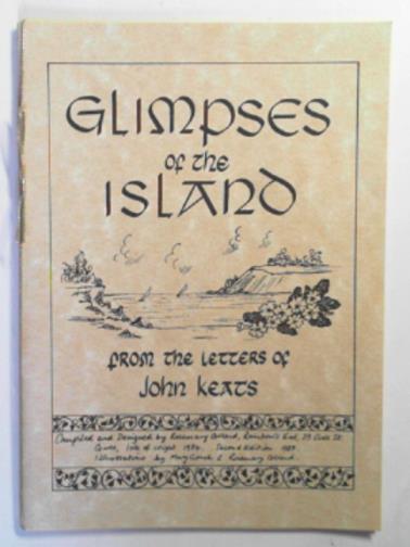 KEATS, John / COLLAND, Rosemary - Glimpses of the Island, from the letters of John Keats.