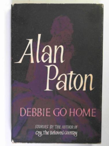 PATON, Alan - Debbie go home: stories