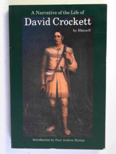 CROCKETT, David - A narrative of the life of David Crockett of the States of Tennessee