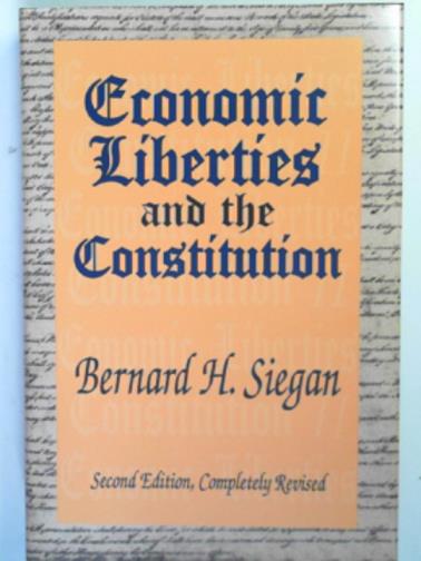 SIEGAN, Bernard H. - Economic liberties and the constitution
