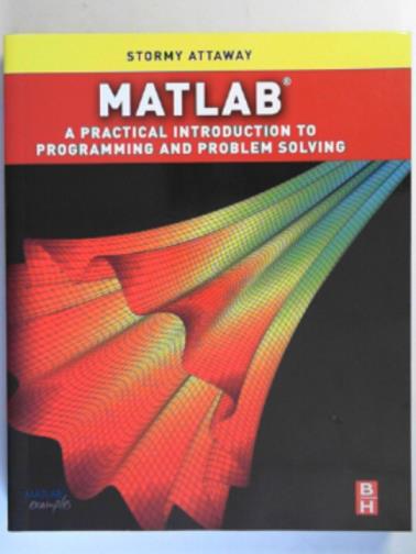 ATTAWAY, Stormy - Matlab:  a practical introduction to programming and problem solving