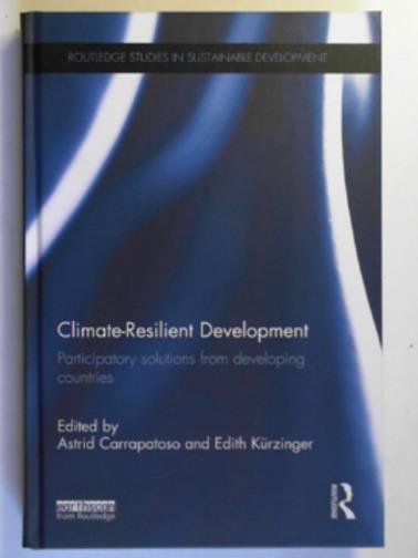 CARRAPATOSO, Astrid & KURZINGER, Edith (eds) - Climate-resilient development: participatory solutions from developing countries