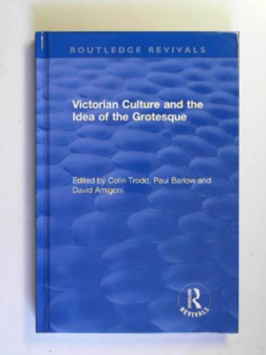 TRODD, Colin & others (eds) - Routledge revivals: Victorian culture and the idea of the grotesque