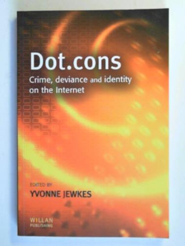 JEWKES, Yvonne (ed) - Dot.cons: crime, deviance and identity on the internet