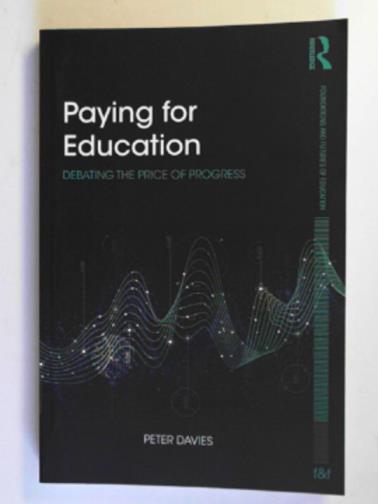 DAVIES, Peter - Paying for education: debating the price of progress