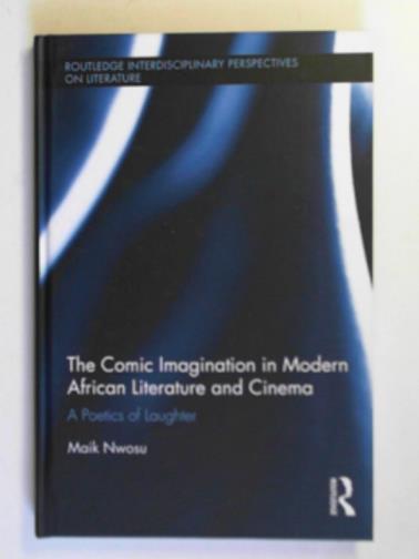 NWOSU, Maik - The comic imagination in modern African literature and cinema: a poetics of laughter