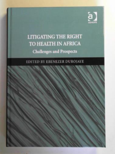 DUROJAYE, Ebenezer - Litigating the right to health in Africa: challenges and prospects