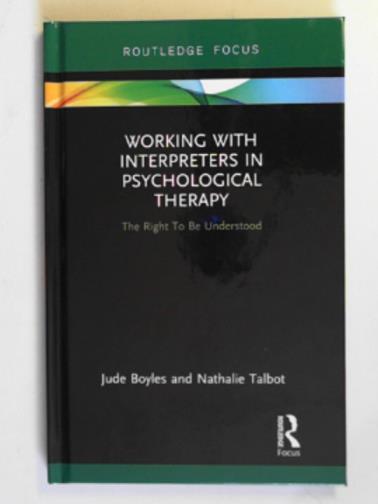 BOYLES, Jude & TALBOT, Nathalie - Working with interpreters in psychological therapy: the right to be understood