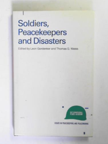 GORDENKER, Leon & WEISS, Thomas G (eds) - Soldiers, peacekeepers and disasters