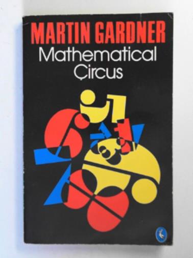 GARDNER, Martin - Mathematical circus: more games, puzzles, paradoxes, and other mathematical entertainments from 'Scientific American'