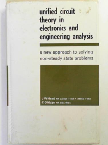 HEAD, J.W & MAYO, C.G - Unified circuit theory in electronics and engineering analysis: a new approach to solving non-steady state problems