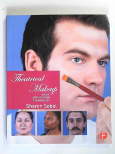 SOBEL, Sharon - Theatrical makeup: basic application techniques