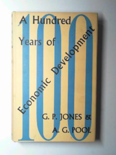 JONES, G.P & POOL, A.G - A hundred years of economic development in Great Britain (1840-1940)