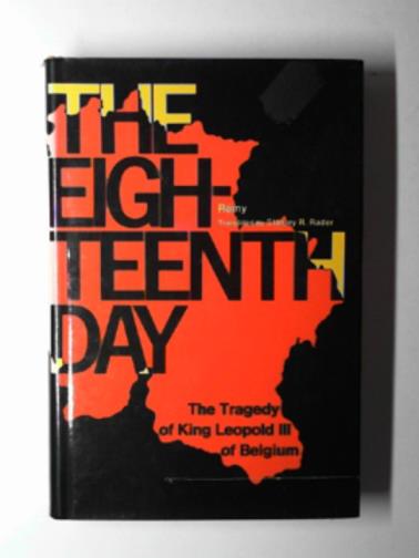 REMY - The eighteenth day: the tragedy of King Leopold III of Berlgium
