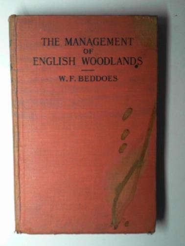 BEDDOES, W.F. - The management of English woodlands