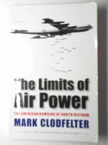 CLODFELTER, Mark - The limits of air power: the American bombing of North Vietnam