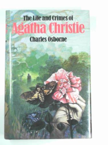 OSBORNE, Charles - Life and crimes of Agatha Christie