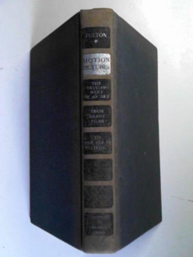 FULTON, A.R. - Motion pictures: the development of an art from silent films to the age of television