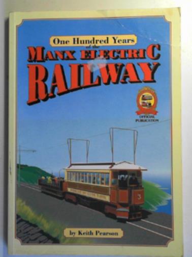 PEARSON, Keith - One hundred years of the Manx Electric Railway