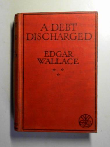 WALLACE, Edgar - A debt discharged