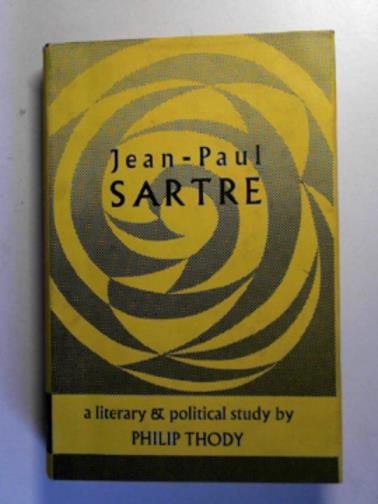 THODY, Philip - Jean-Paul Sartre: a literary and political study