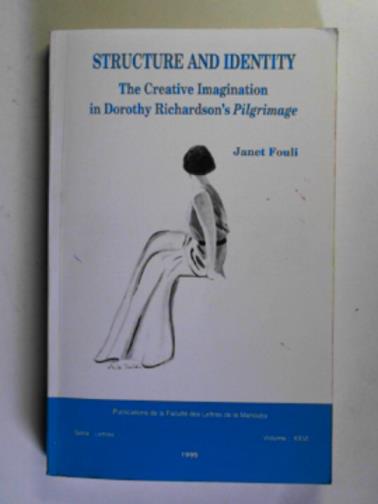 FOULI, Janet - Structure and identity: the creative imagination in Dorothy Richardson's pilgrimage