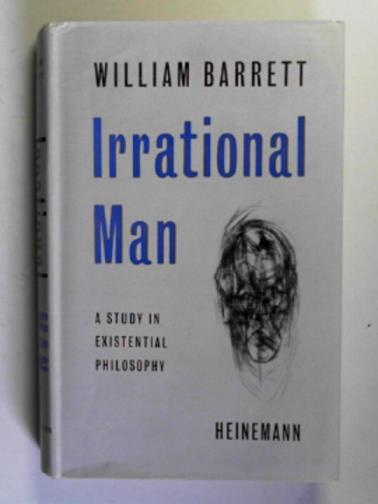 BARRETT, William - Irrational man: a study in existential philosophy