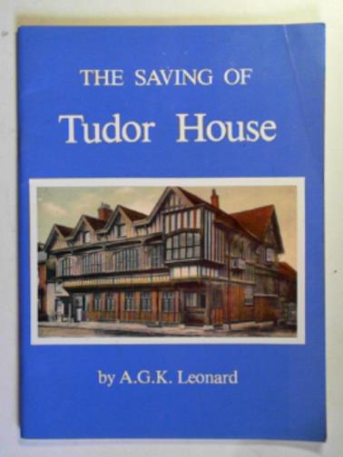 LEONARD, A.G.K. - The saving of Tudor House