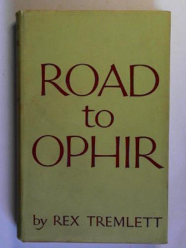 TREMLETT, Rex - Road to Ophir: the autobiography of a prospector