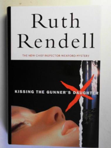 RENDELL, Ruth - Kissing the gunner's daughter
