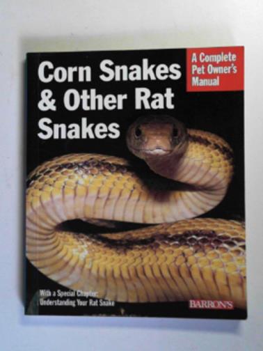 BARTLETT, R.D & BARTLETT, Patricia P - Corn snakes and other rat snakes: everything about acquiring, housing, health, and breeding