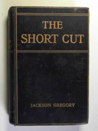 GREGORY, Jackson - The short cut