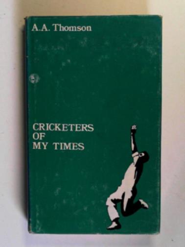THOMSON, A.A. - Cricketers of my times