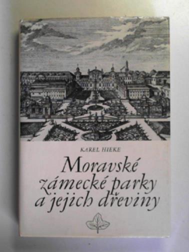 HIEKE, Karel - Moravské zámecké parky a jejich dreviny