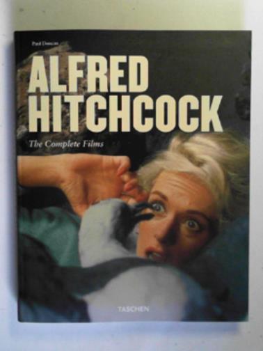 DUNCAN, Paul - Alfred Hitchcock: the complete films: architect of anxiety 1899 -1980