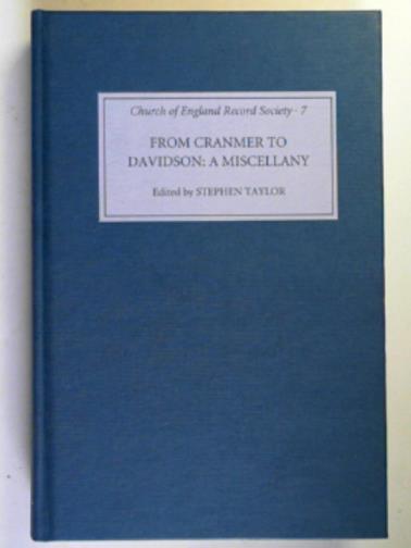 TAYLOR, Stephen (ed) - From Cranmer to Davidson: a Church of England miscellany (7) (Church of England Record Society)