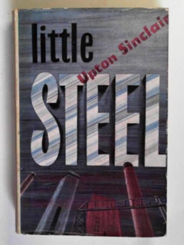 SINCLAIR, Upton - Little steel