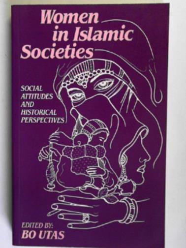 UTAS, Bo (ed) - Women in Islamic societies: social attitudes and historical perspectives