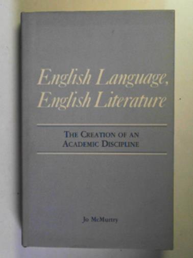 McMURTRY, Jo - English language, English literature: the creation of an academic discipline