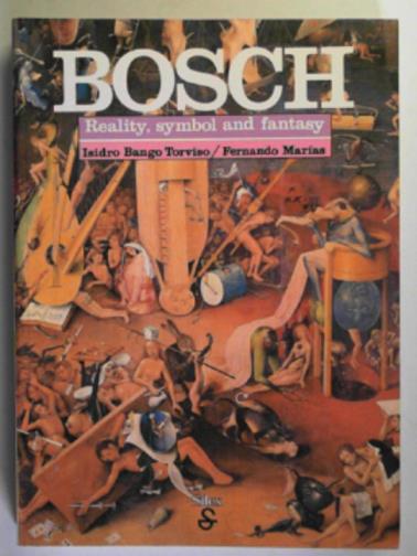 TORVISO, Isidro Bango  & MARAIS, Fernando - Bosch: reality, symbol and fantasy