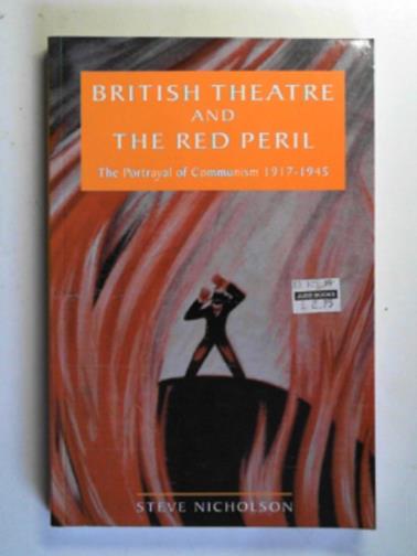 NICHOLSON, Steve - British theatre and the Red Peril: the portrayal of communism 1917-1945